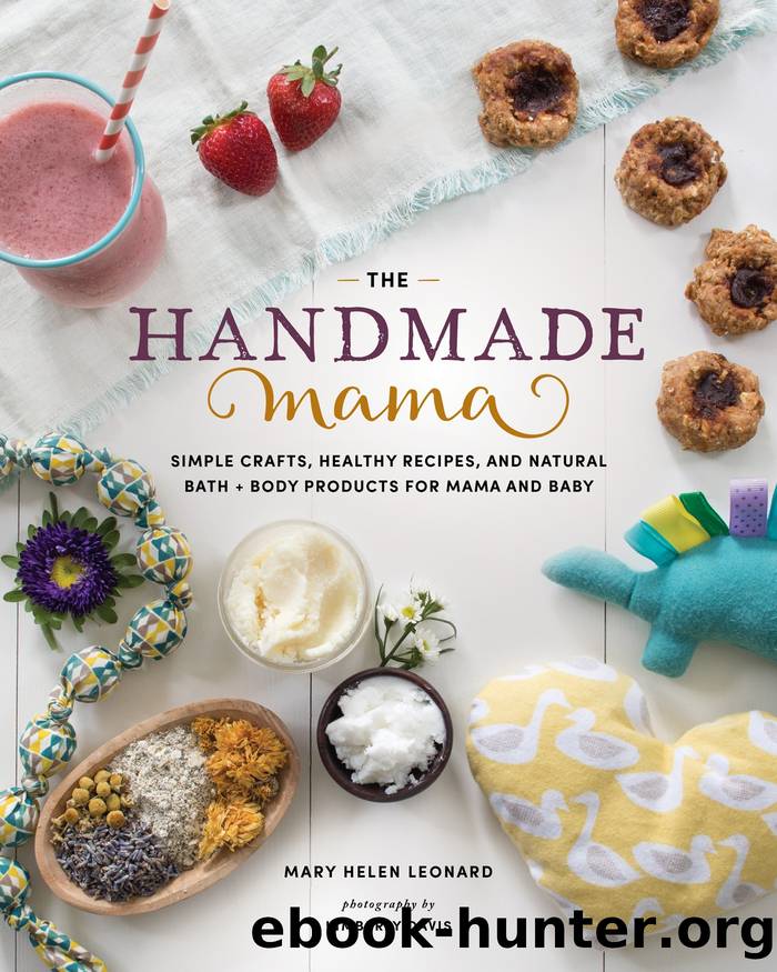 The Handmade Mama: Simple Crafts, Healthy Recipes, and Natural Bath + Body Products for Mama and Baby by Mary Helen Leonard