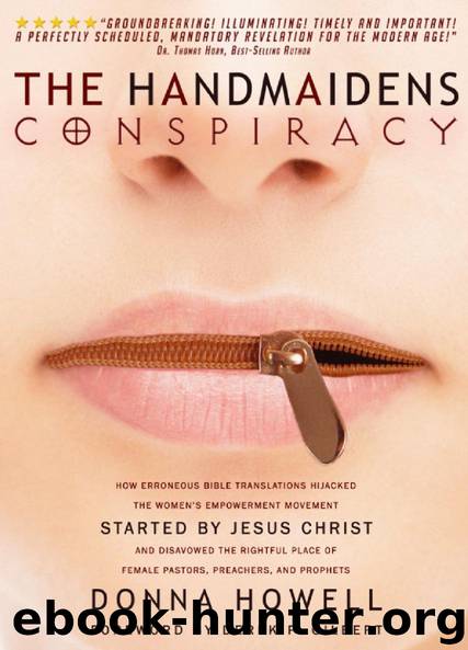 The Handmaidens Conspiracy: How Erroneous Bible Translations Obscured the Women's Empowerment Movement STARTED by JESUS CHRIST by Howell Donna