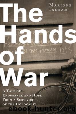 The Hands of War: A Tale of Endurance and Hope, From a Survivor of the Holocaust by Marione Ingram
