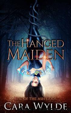 The Hanged Maiden: A Reverse Harem Romance (Rise of the Ash Gods Book 1) by Cara Wylde