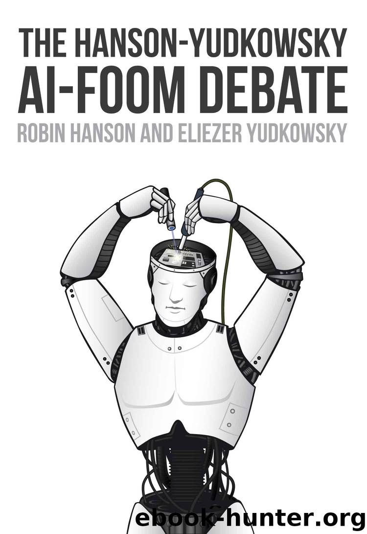 The Hanson-Yudkowsky AI-Foom Debate by Robin Hanson & Eliezer Yudkowsky