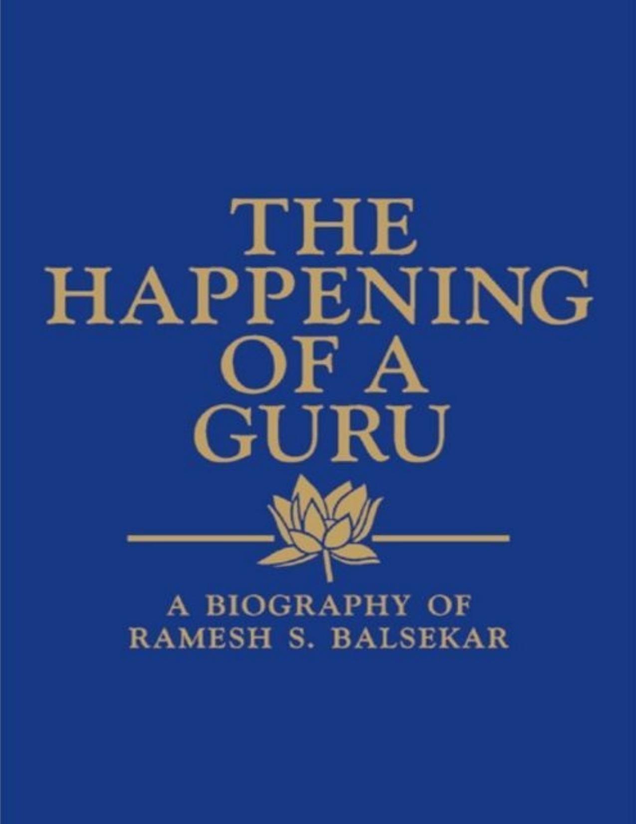 The Happening of a Guru : Biography of Ramesh Balsekar by Ramesh S. Balsekar