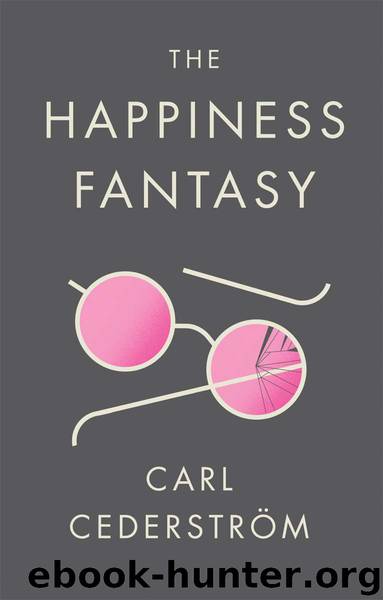 The Happiness Fantasy by Carl Cederstr & ouml;m