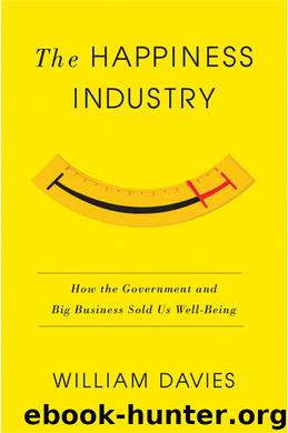 The Happiness Industry: How the Government and Big Business Sold Us Well-Being by William Davies