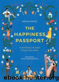 The Happiness Passport: A World Tour of Joyful Living in 50 Words by Megan Hayes