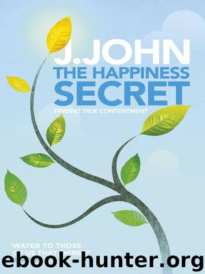 The Happiness Secret: Finding True Contentment by J. John