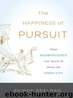 The Happiness of Pursuit: What Neuroscience Can Teach Us About the Good Life by Edelman Shimon
