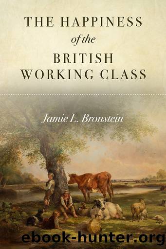 The Happiness of the British Working Class by Jamie L. Bronstein;