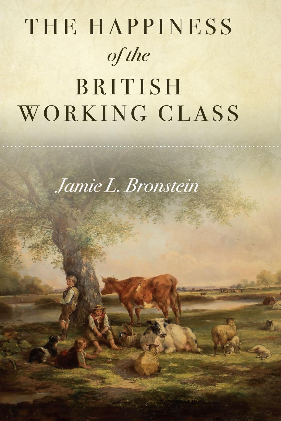 The Happiness of the British Working Class by Jamie L. Bronstein