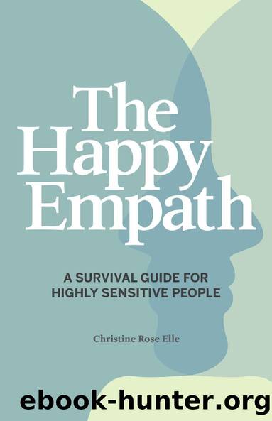 The Happy Empath: A Survival Guide For Highly Sensitive People by Christine Rose Elle