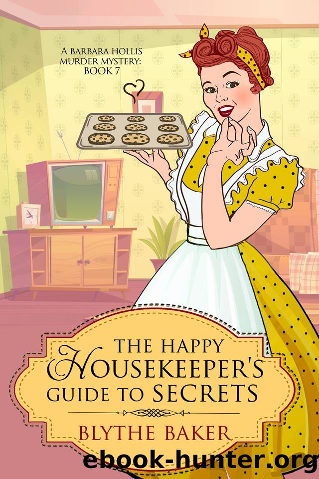 The Happy Housekeeper's Guide To Secrets (A Barbara Hollis Murder Mystery Book 7) by Blythe Baker