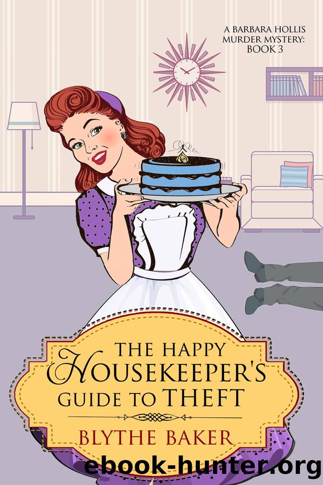 The Happy Housekeeper's Guide To Theft (A Barbara Hollis Murder Mystery Book 3) by Blythe Baker