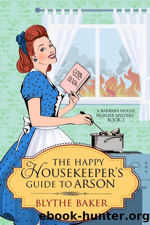 The Happy Housekeeper's Guide to Arson (A Barbara Hollis Murder Mystery Book 2) by Blythe Baker
