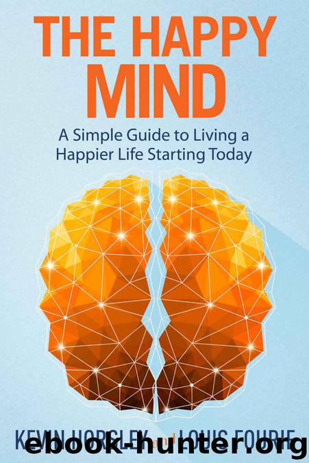 The Happy Mind: A Simple Guide to Living a Happier Life Starting Today by Horsley Kevin & Fourie Louis