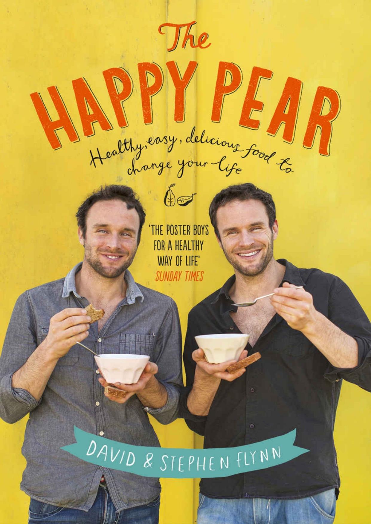 The Happy Pear : healthy, easy, delicious food to change your life by Flynn David; Flynn Stephen E.; Richardson Alistair