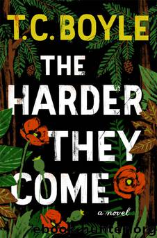 The Harder They Come by T. C. Boyle