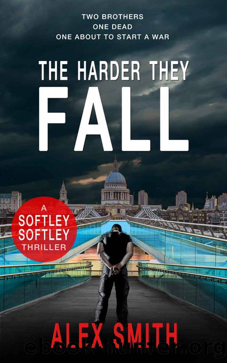 The Harder They Fall: The First Gripping Softley Softley Thriller by Alex Smith