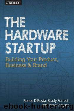 The Hardware Startup - Building Your Product, Business, and Brand by Renee DiResta Brady Forrest & Ryan Vinyard