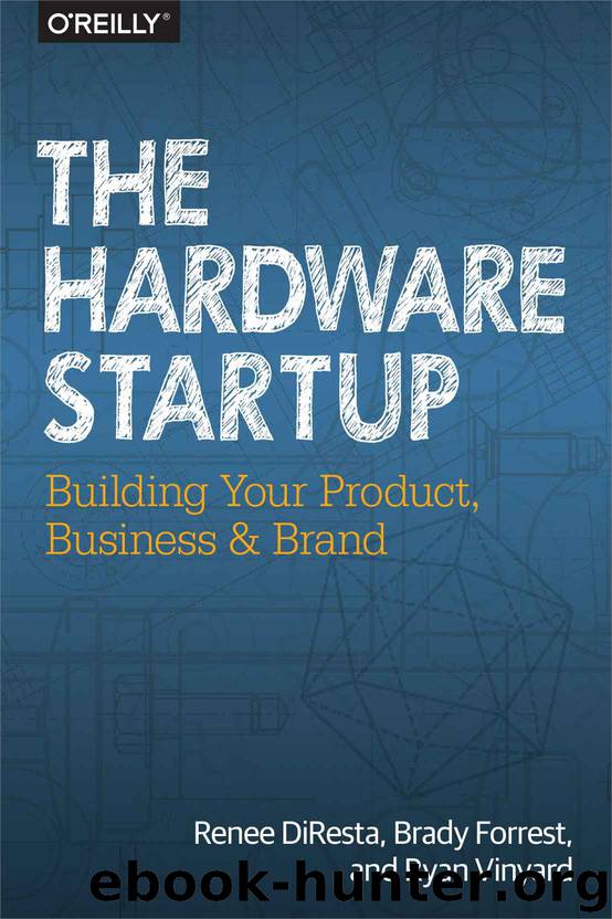 The Hardware Startup: Building Your Product, Business, and Brand by Renee DiResta & Brady Forrest & Ryan Vinyard