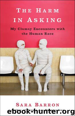 The Harm in Asking: My Clumsy Encounters with the Human Race by Sara Barron