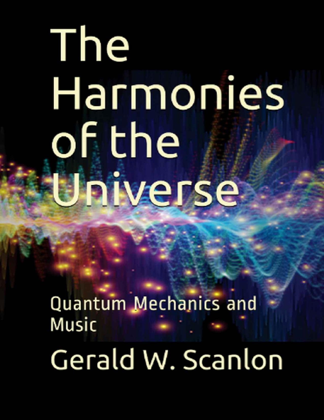 The Harmonies of the Universe: Quantum Mechanics and Music by Gerald W. Scanlon