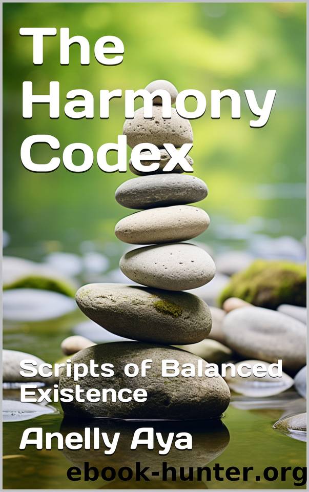 The Harmony Codex: Scripts of Balanced Existence by Aya Anelly