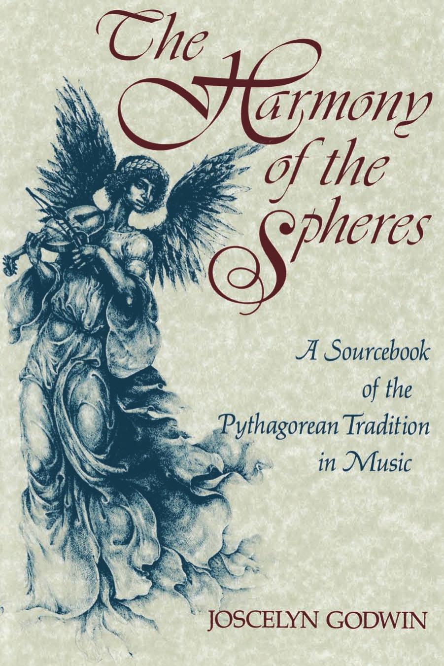 The Harmony of the spheres: a sourcebook of the Pythagorean tradition in music by Godwin Joscelyn