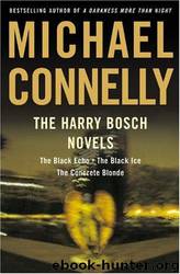 The Harry Bosch Novels: The Black Echo, The Black Ice, The Concrete Blonde by Michael Connelly