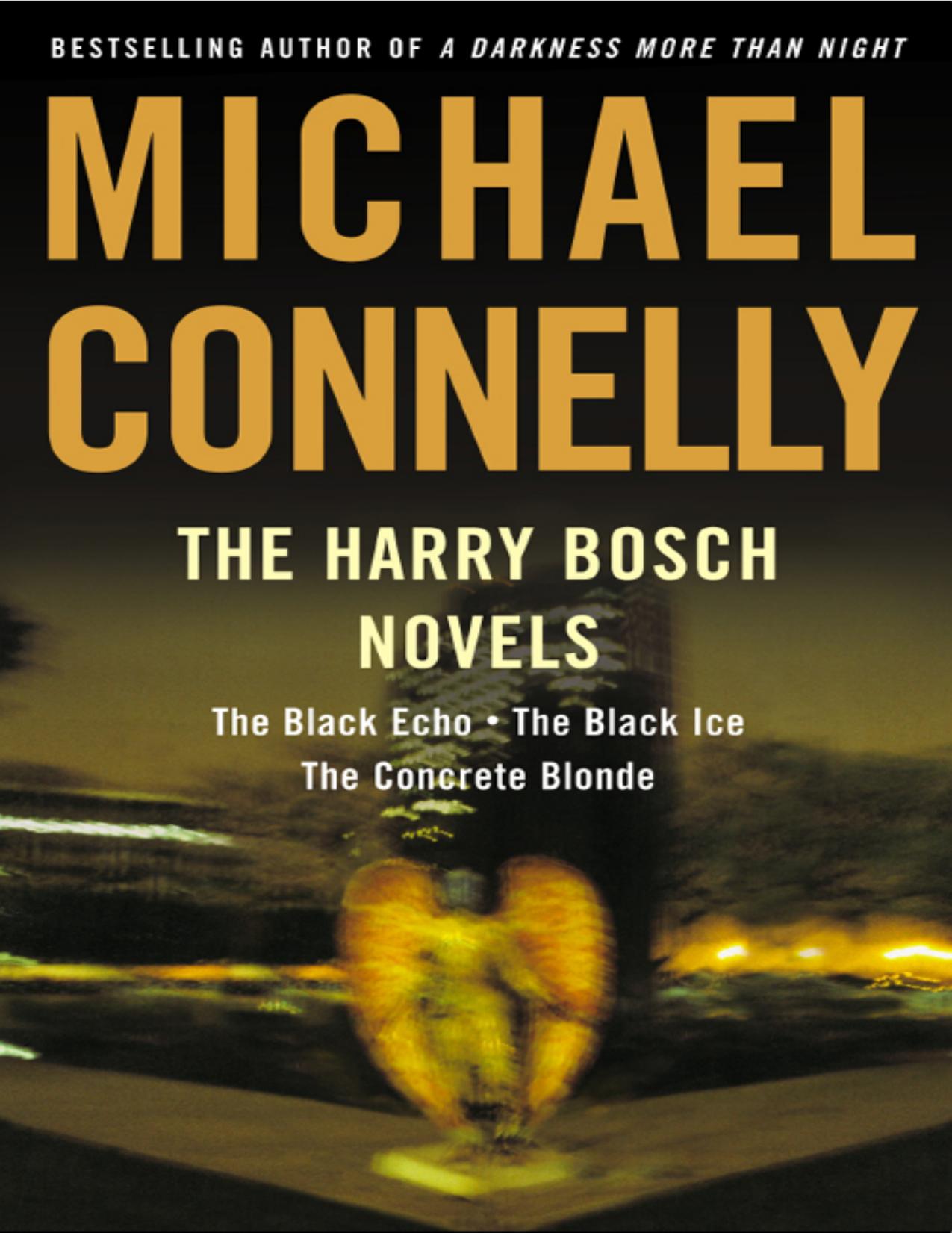 The Harry Bosch Novels: The Black Echo, the Black Ice, the Concrete Blonde by Michael Connelly