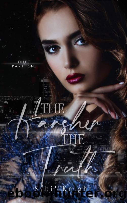 The Harsher the Truth: A Forbidden, Second-Chance Romance: Part One (Truth and Lies Duet Book 1) by Sybil Knight