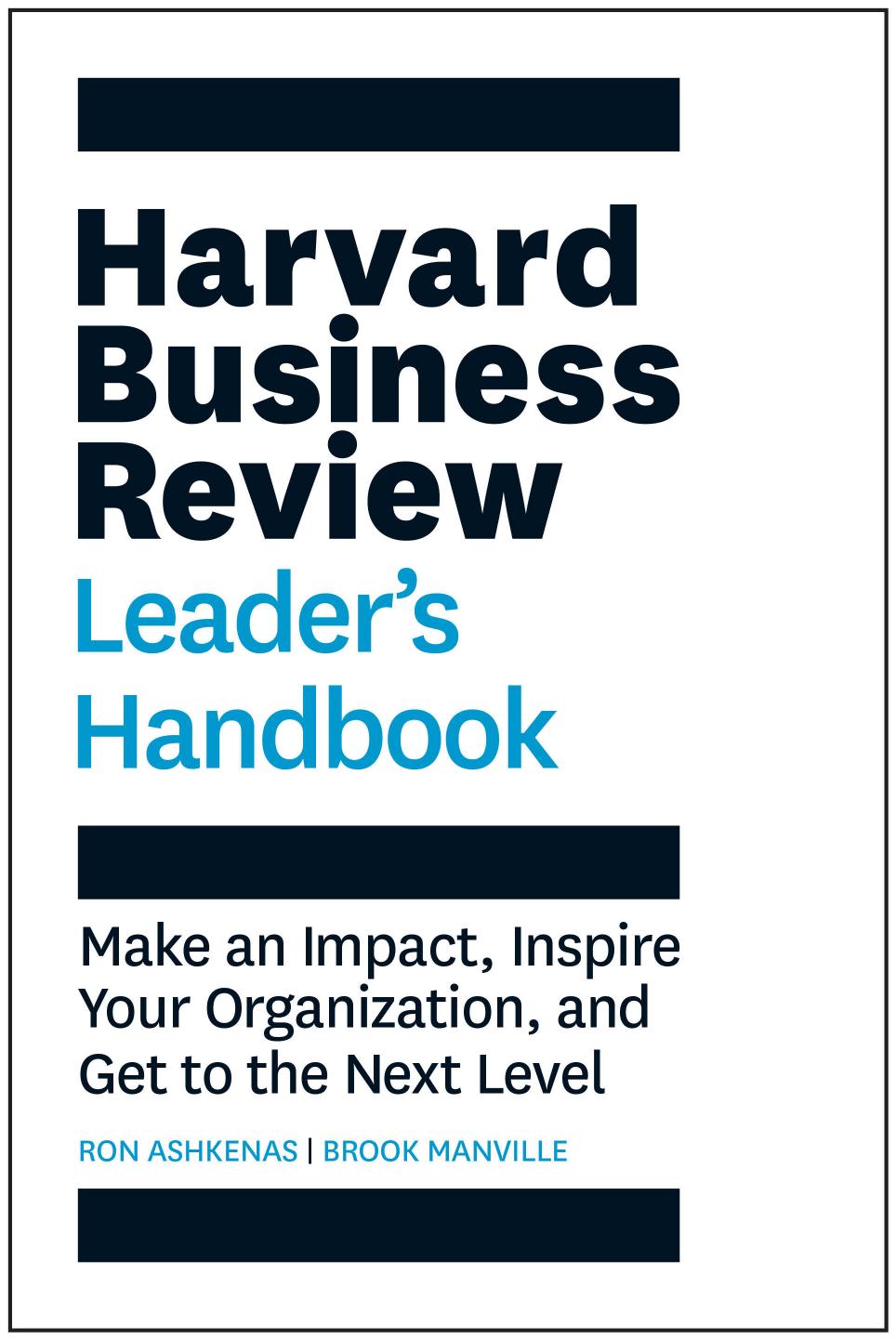 The Harvard Business Review Leader's Handbook: Make an Impact, Inspire Your Organization, and Get to the Next Level by Ron Ashkenas & Brook Manville