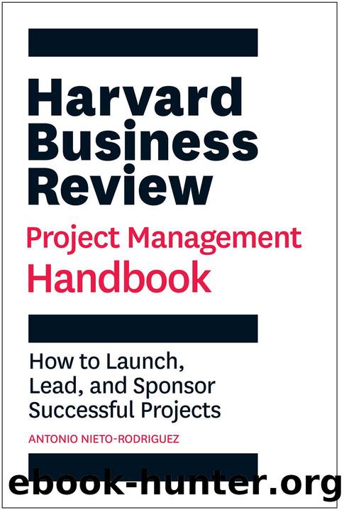 The Harvard Business Review Project Management Handbook: How to Launch, Lead, and Sponsor Successful Projects by Antonio Nieto-Rodriguez