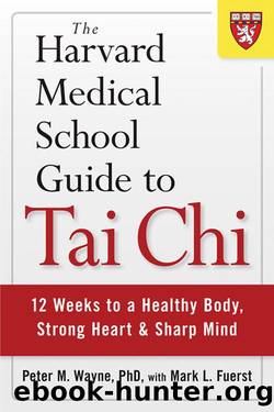 The Harvard Medical School Guide to Tai Chi: 12 Weeks to a Healthy Body, Strong Heart, and Sharp Mind (Harvard Health Publications) by Peter M. Wayne & Mark L. Fuerst