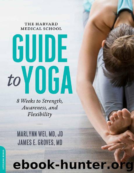 The Harvard Medical School Guide to Yoga: 8 Weeks to Strength, Awareness, and Flexibility by Marlynn Wei & James E. Groves M.D