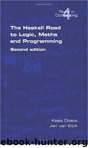 The Haskell Road to Logic, Maths and Programming. Second Edition (Texts in Computing) by Kees Doets & Jan van Eijck