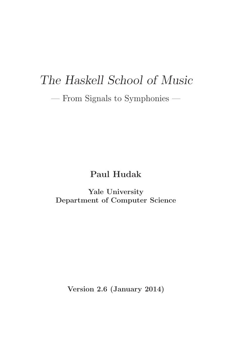 The Haskell School of Music. From Signals to Symphonies v 2.6 by Paul Hudak