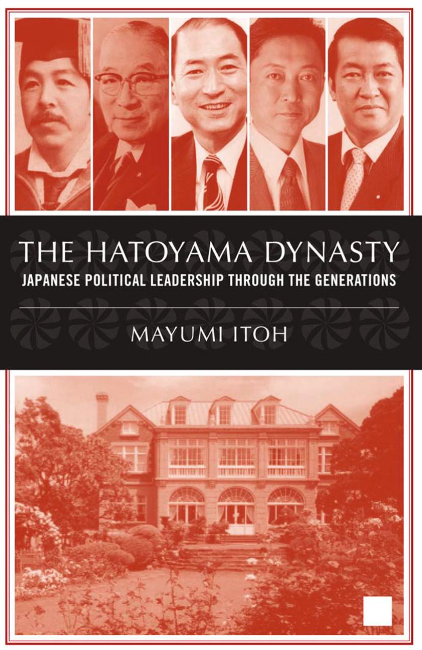 The Hatoyama Dynasty: Japanese Political Leadership Through the Generations by Mayumi Itoh (auth.)