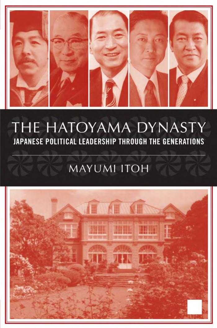 The Hatoyama Dynasty: Japanese Political Leadership Through the Generations by Mayumi Itoh