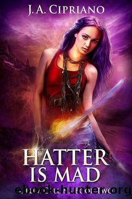 The Hatter is Mad by J.A. Cipriano