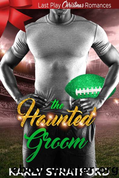 The Haunted Groom: Last Play Christmas Romances by Karly Stratford