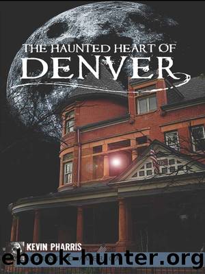 The Haunted Heart of Denver by Kevin Pharris