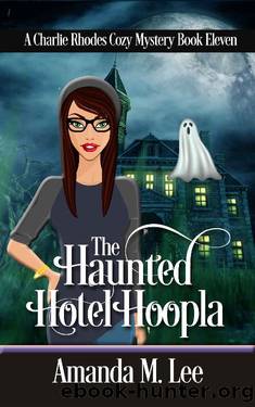 The Haunted Hotel Hoopla (A Charlie Rhodes Cozy Mystery Book 11) by Amanda M. Lee