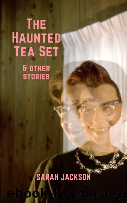 The Haunted Tea Set & Other Stories by Sarah Jackson