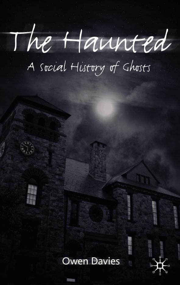 The Haunted: A Social History of Ghosts by Owen Davies