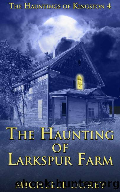 The Haunting Of Larkspur Farm (The Hauntings of Kingston Book 4) by Dorey Michelle Dorey Michelle