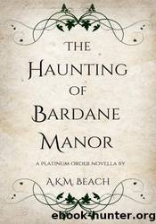 The Haunting of Bardane Manor by A.K.M. Beach