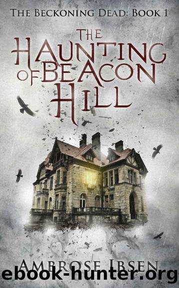 The Haunting of Beacon Hill (The Beckoning Dead Book 1) by Ambrose Ibsen