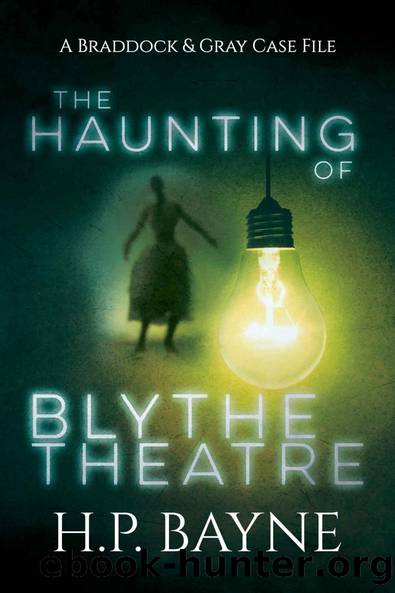 The Haunting of Blythe Theatre (The Braddock & Gray Case Files Book 11) by H.P. Bayne