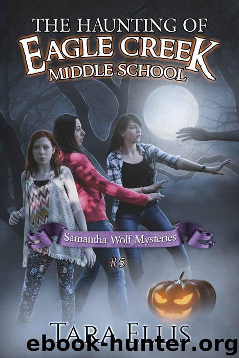 The Haunting of Eagle Creek Middle School (Samantha Wolf Mysteries Book 5) by Ellis Tara