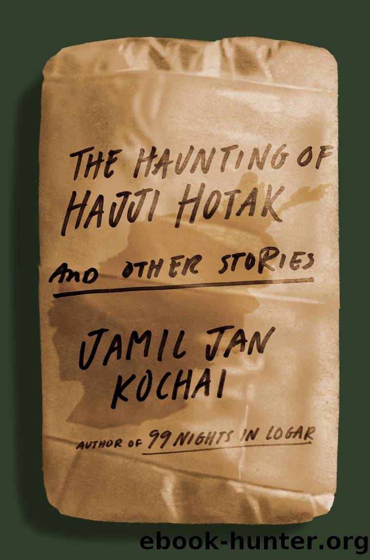 The Haunting of Hajji Hotak and Other Stories by Jamil Jan Kochai